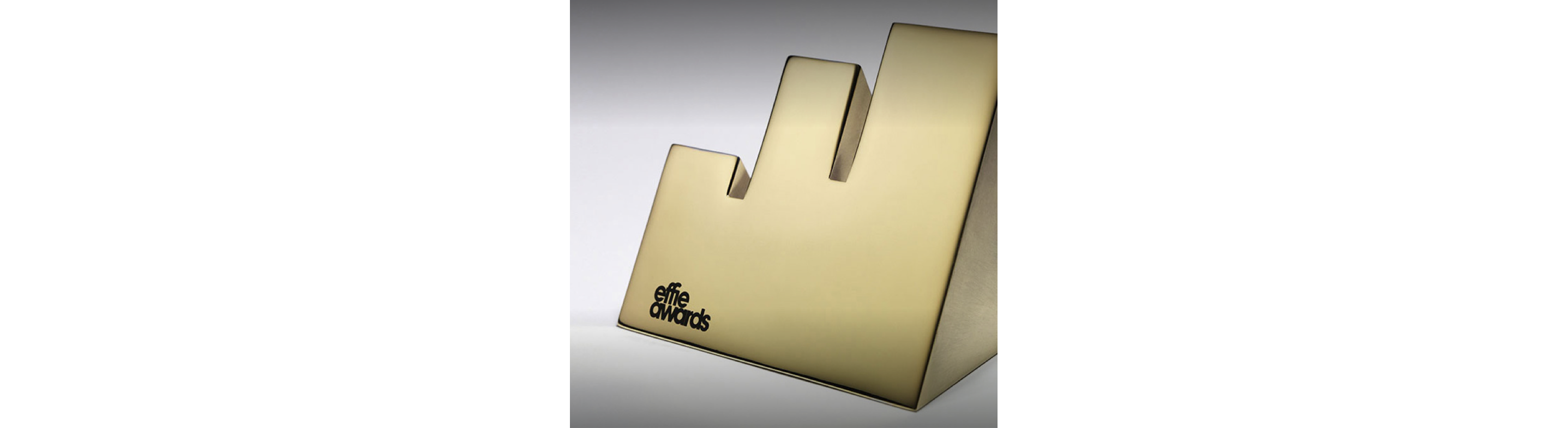 A gold Effie Award. 